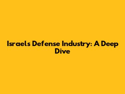 Israel's Defense Industry: A Deep Dive