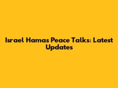Israel Hamas Peace Talks: Latest Updates