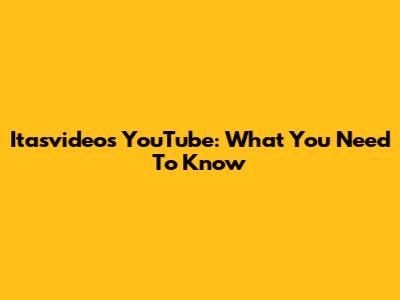 Itasvideos YouTube: What You Need To Know
