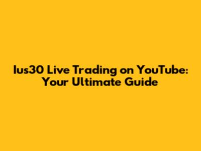 Ius30 Live Trading on YouTube: Your Ultimate Guide