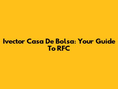 Ivector Casa De Bolsa: Your Guide To RFC