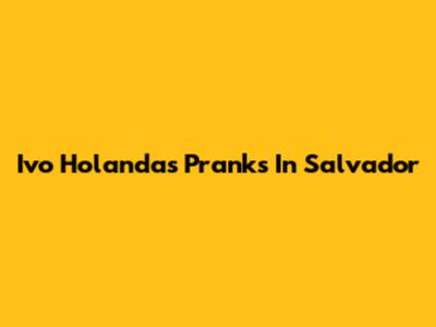 Ivo Holanda's Pranks In Salvador