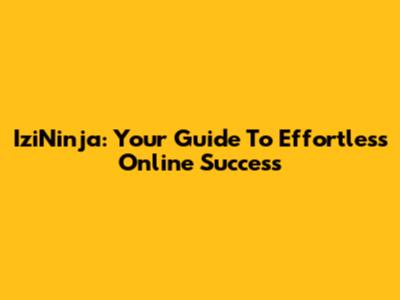 IziNinja: Your Guide To Effortless Online Success