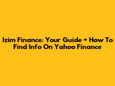 Izim Finance: Your Guide + How To Find Info On Yahoo Finance