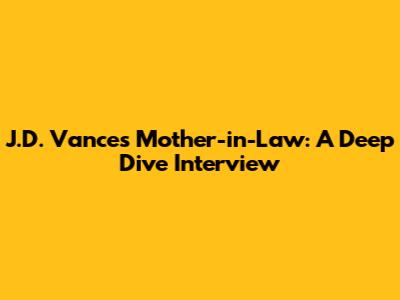 J.D. Vance's Mother-in-Law: A Deep Dive Interview