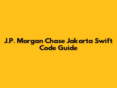 J.P. Morgan Chase Jakarta Swift Code Guide