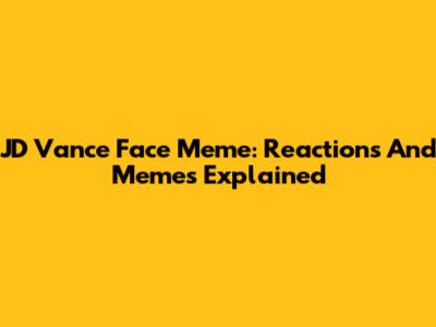 JD Vance Face Meme: Reactions And Memes Explained