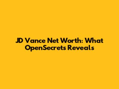 JD Vance Net Worth: What OpenSecrets Reveals