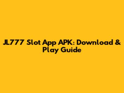 JL777 Slot App APK: Download & Play Guide