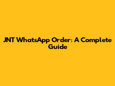 JNT WhatsApp Order: A Complete Guide