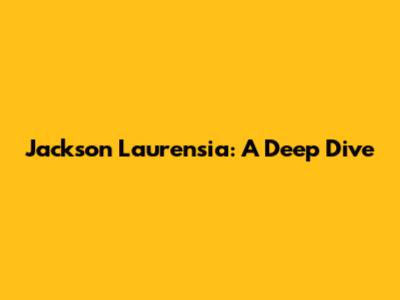 Jackson Laurensia: A Deep Dive