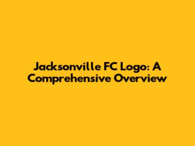 Jacksonville FC Logo: A Comprehensive Overview
