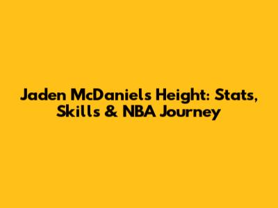 Jaden McDaniels' Height: Stats, Skills & NBA Journey