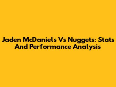 Jaden McDaniels Vs Nuggets: Stats And Performance Analysis