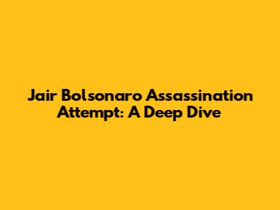Jair Bolsonaro Assassination Attempt: A Deep Dive
