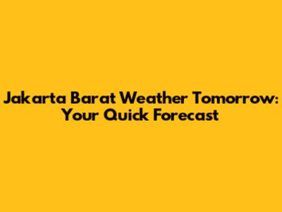 Jakarta Barat Weather Tomorrow: Your Quick Forecast