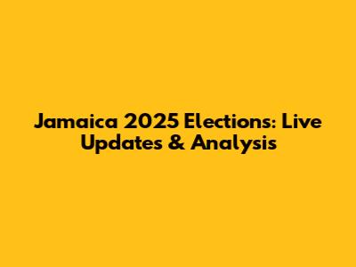 Jamaica 2025 Elections: Live Updates & Analysis