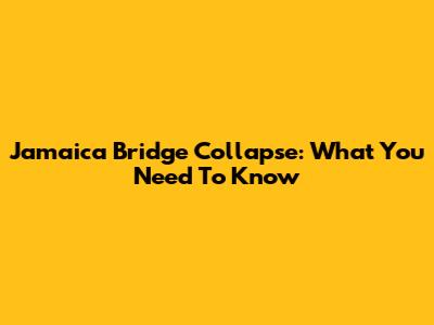 Jamaica Bridge Collapse: What You Need To Know