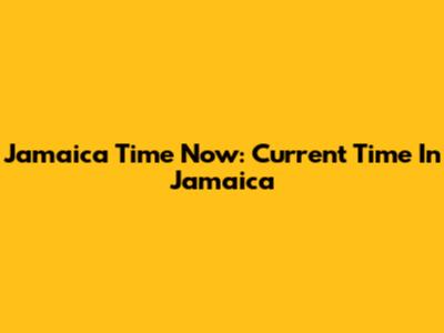 Jamaica Time Now: Current Time In Jamaica
