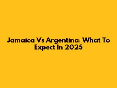 Jamaica Vs Argentina: What To Expect In 2025