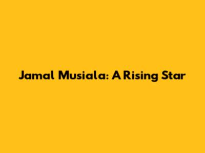 Jamal Musiala: A Rising Star