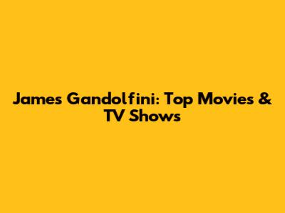 James Gandolfini: Top Movies & TV Shows