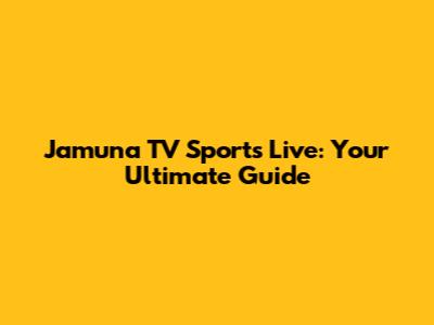 Jamuna TV Sports Live: Your Ultimate Guide