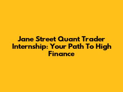 Jane Street Quant Trader Internship: Your Path To High Finance