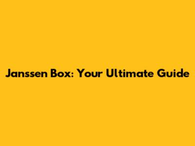 Janssen Box: Your Ultimate Guide