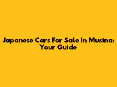 Japanese Cars For Sale In Musina: Your Guide