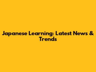 Japanese Learning: Latest News & Trends