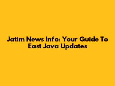 Jatim News Info: Your Guide To East Java Updates