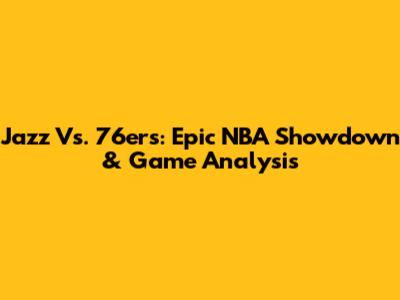Jazz Vs. 76ers: Epic NBA Showdown & Game Analysis