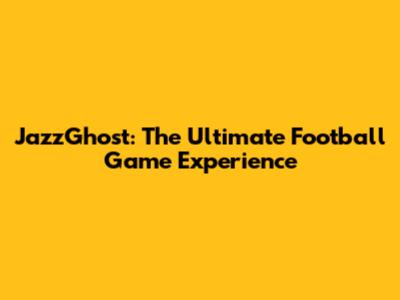 JazzGhost: The Ultimate Football Game Experience
