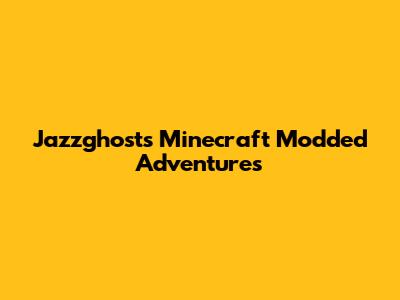 Jazzghost's Minecraft Modded Adventures