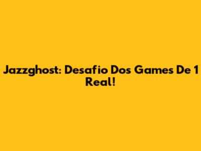 Jazzghost: Desafio Dos Games De 1 Real!