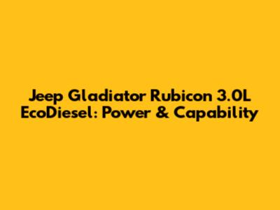 Jeep Gladiator Rubicon 3.0L EcoDiesel: Power & Capability