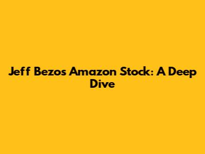 Jeff Bezos' Amazon Stock: A Deep Dive