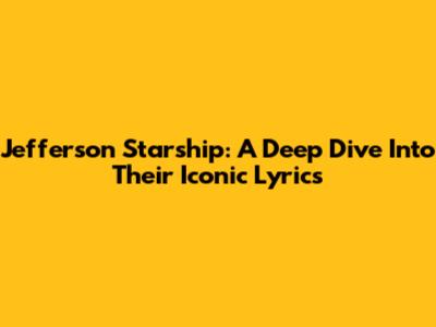 Jefferson Starship: A Deep Dive Into Their Iconic Lyrics