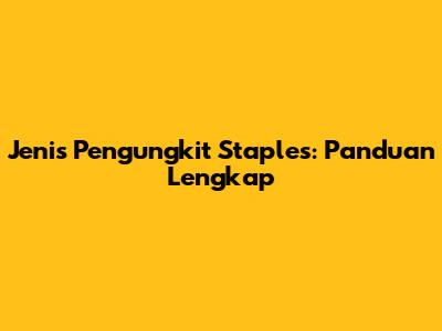 Jenis Pengungkit Staples: Panduan Lengkap