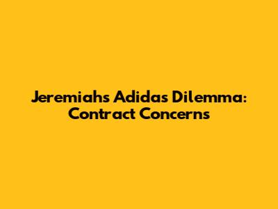 Jeremiah's Adidas Dilemma: Contract Concerns