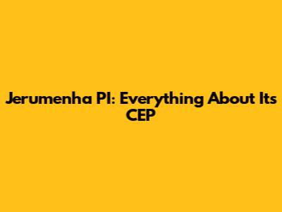 Jerumenha PI: Everything About Its CEP