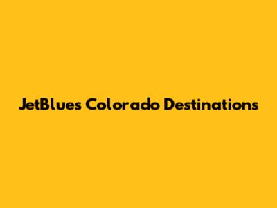 JetBlue's Colorado Destinations