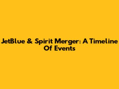 JetBlue & Spirit Merger: A Timeline Of Events