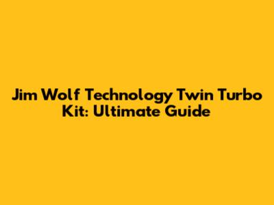 Jim Wolf Technology Twin Turbo Kit: Ultimate Guide
