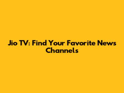 Jio TV: Find Your Favorite News Channels