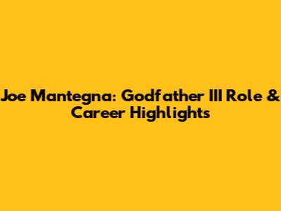 Joe Mantegna: Godfather III Role & Career Highlights