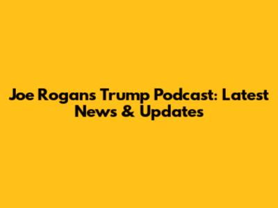 Joe Rogan's Trump Podcast: Latest News & Updates