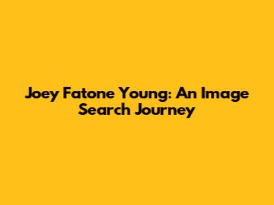 Joey Fatone Young: An Image Search Journey