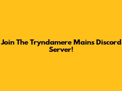 Join The Tryndamere Mains Discord Server!